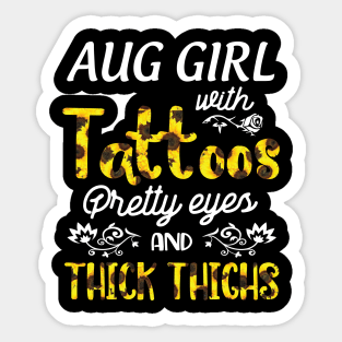 August Girl Sunflowers With Tattoos Pretty Eyes And Thick Thighs Happy Birthday To Me Mom Daughter Sticker